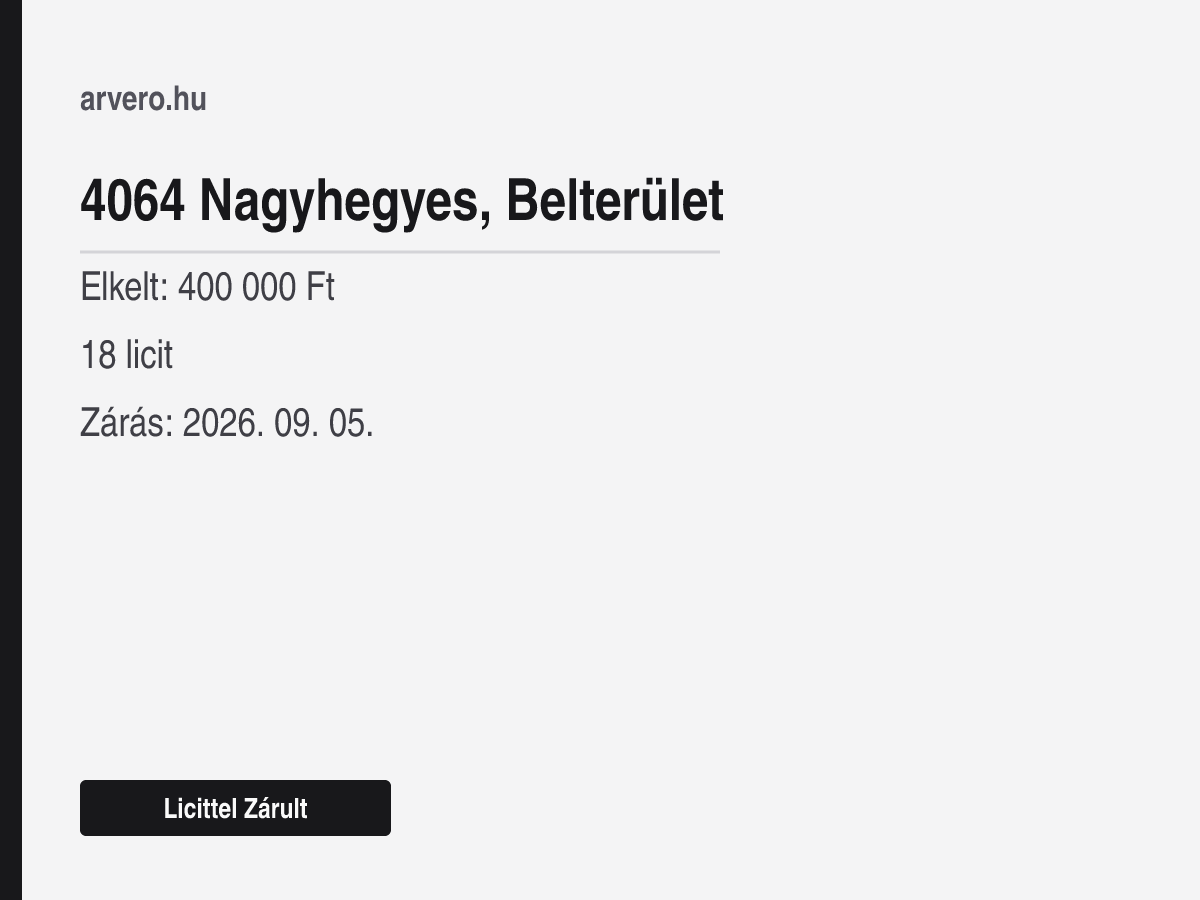 4064 Nagyhegyes, Belterület – Licittel Zárult – Elkelt: 400 000 Ft – 18 licit – Zárás: 2026. 09. 05.