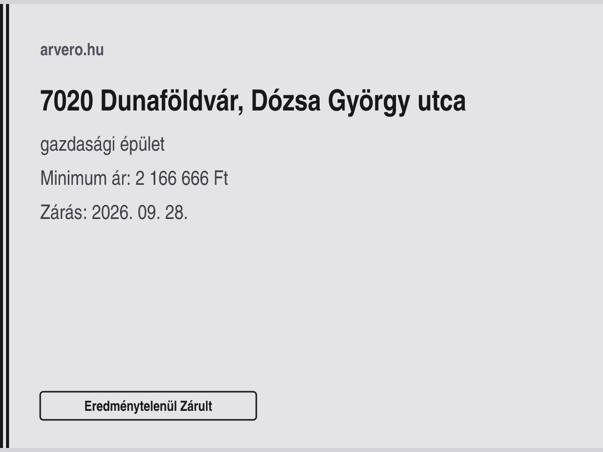 7020 Dunaföldvár, Dózsa György utca – gazdasági épület – Eredménytelenül Zárult – Minimum ár: 2 166 666 Ft – Zárás: 2026. szeptember 28.