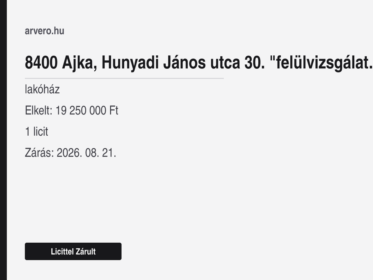 8400 Ajka, Hunyadi János utca 30. "felülvizsgálat Alatt" – lakóház – Licittel Zárult – Elkelt: 19 250 000 Ft – 1 licit – Zárás: 2026. 08. 21.