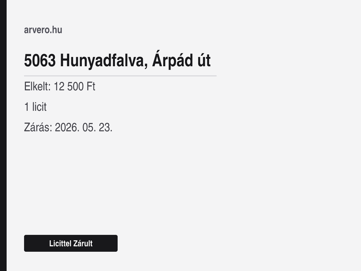 5063 Hunyadfalva, Árpád út – Licittel Zárult – Elkelt: 12 500 Ft – 1 licit – Zárás: 2026. 05. 23.