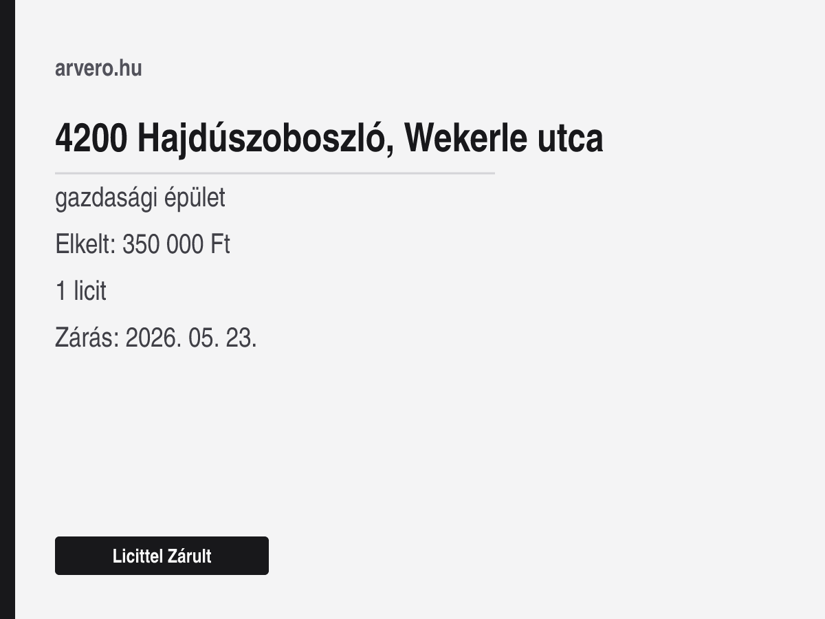 4200 Hajdúszoboszló, Wekerle utca – gazdasági épület – Licittel Zárult – Elkelt: 350 000 Ft – 1 licit – Zárás: 2026. május 23.