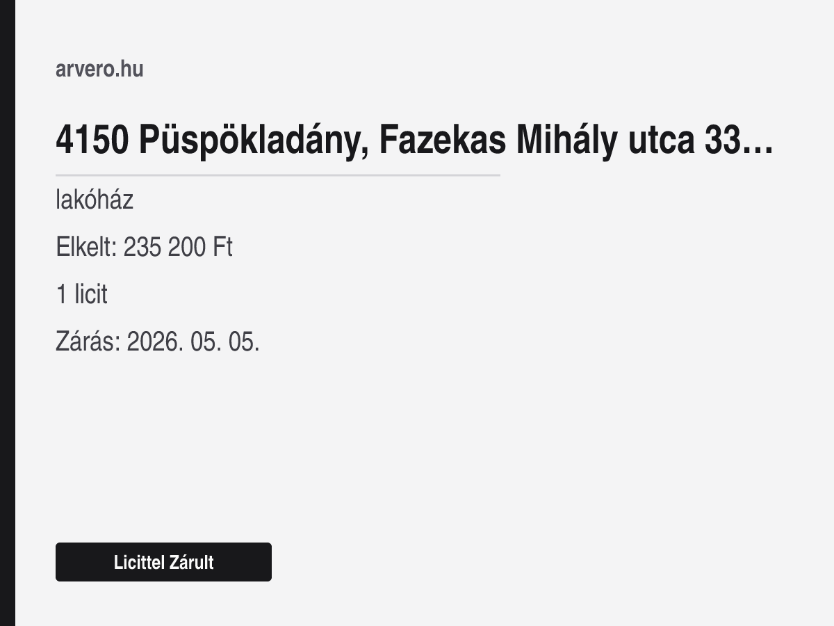 4150 Püspökladány, Fazekas Mihály utca 33. "felülvizsgálat alatt" – lakóház – Licittel Zárult – Elkelt: 235 200 Ft – 1 licit – Zárás: 2026. 05. 05.